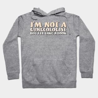 I'm Not a Gynecologist but I'll Take a Look Hoodie